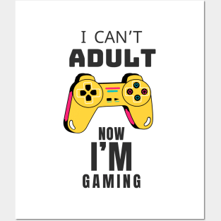 I CAN'T ADULT NOW I'M GAMING (V4) Posters and Art